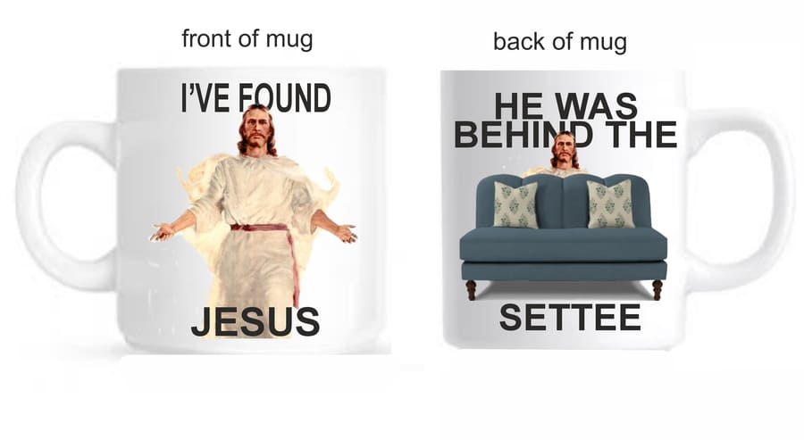 'I've Found Jesus' mug – 'He was behind the Settee'.