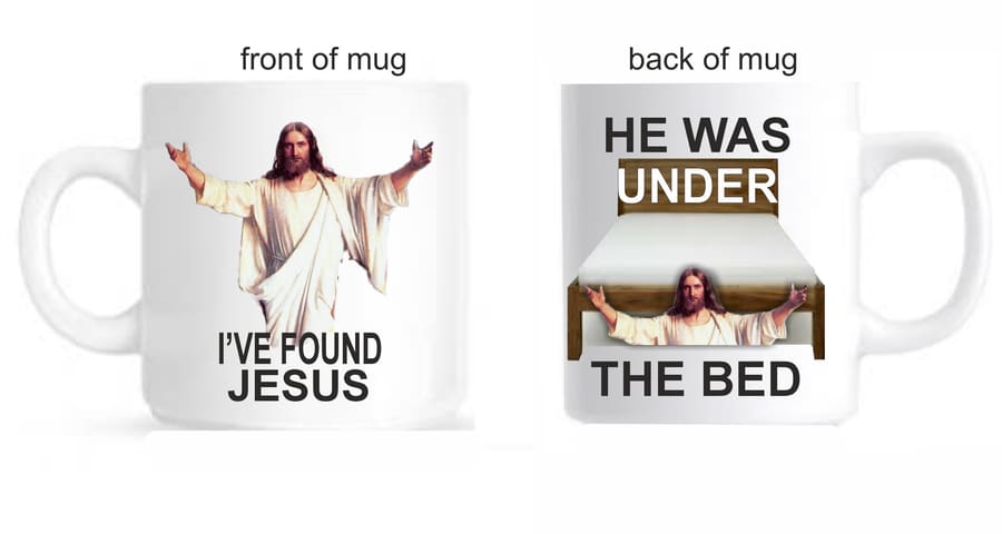 'I've Found Jesus' mug – 'He was under the Bed'